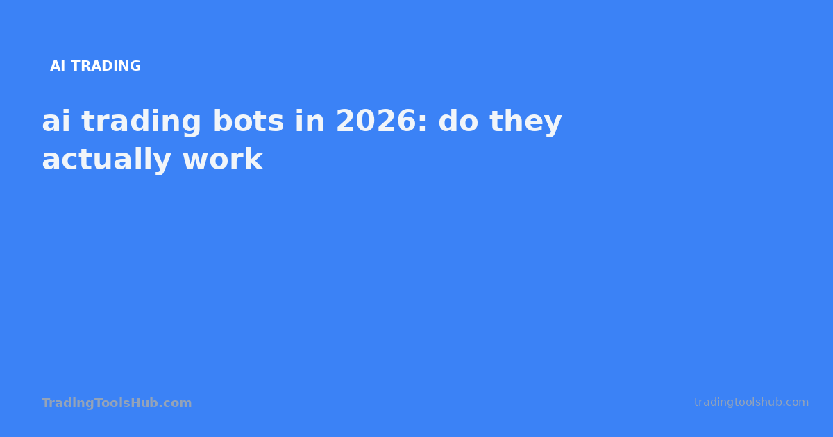 ai trading bots in 2026: do they actually work — TradingToolsHub guide