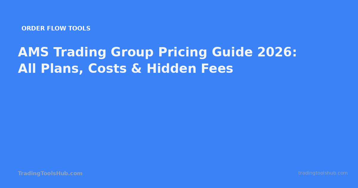 AMS Trading Group Pricing Guide 2026: All Plans, Costs & Hidden Fees — TradingToolsHub guide