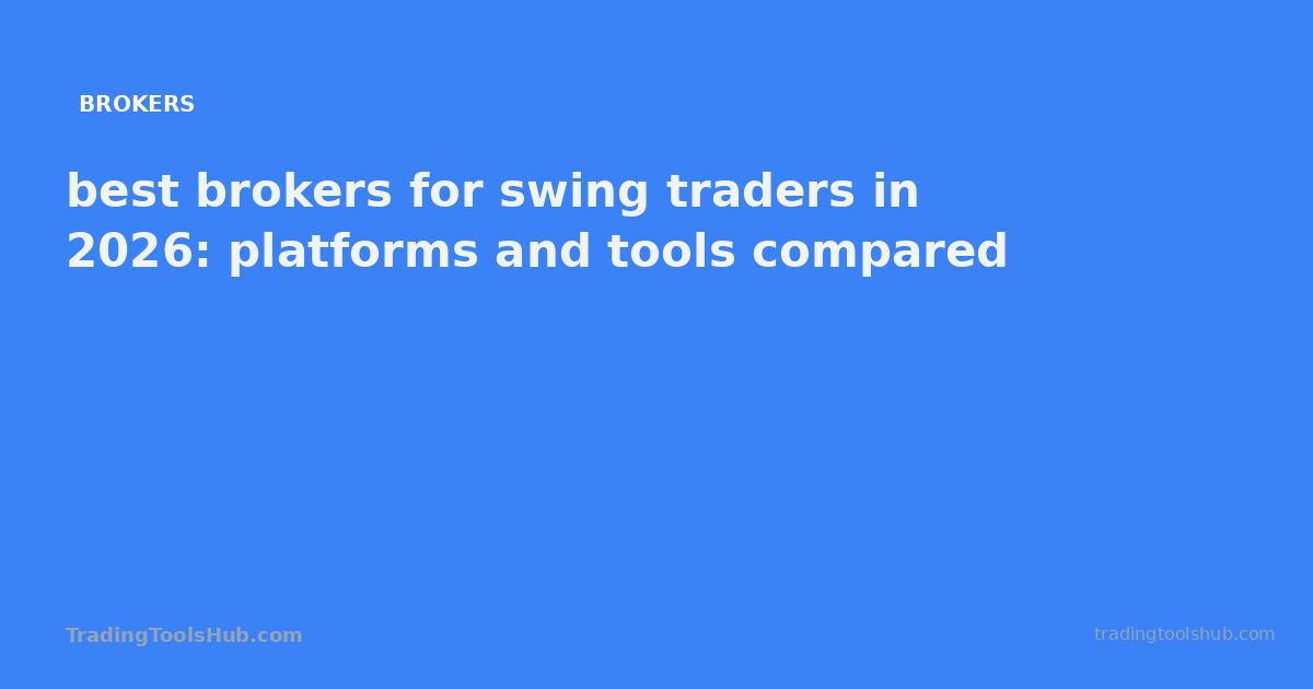 best brokers for swing traders in 2026: platforms and tools compared — TradingToolsHub guide
