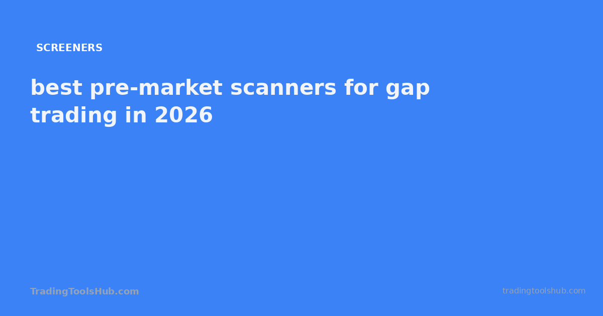 best pre-market scanners for gap trading in 2026 — TradingToolsHub guide