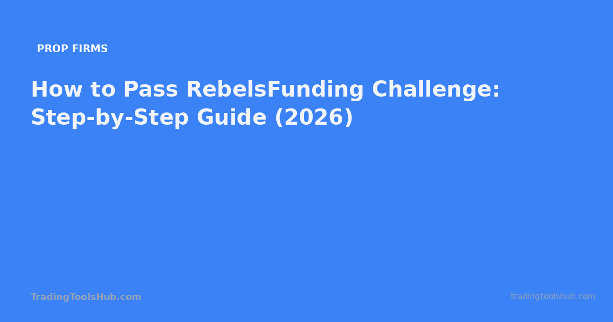 How to Pass RebelsFunding Challenge: Step-by-Step Guide (2026) — TradingToolsHub guide