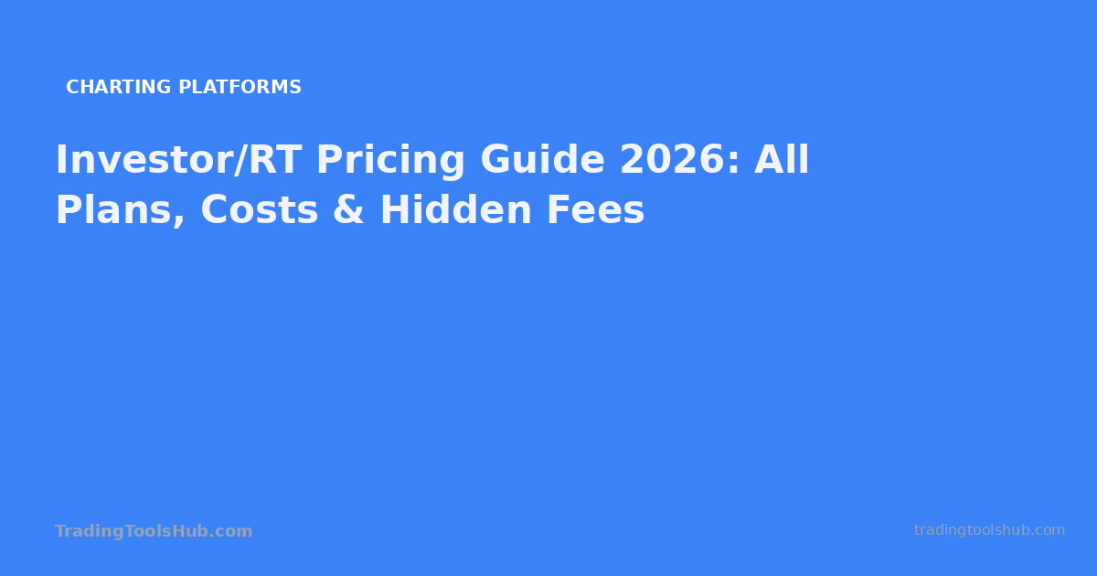 Investor/RT Pricing Guide 2026: All Plans, Costs & Hidden Fees — TradingToolsHub guide