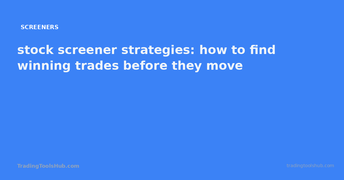 stock screener strategies: how to find winning trades before they move — TradingToolsHub guide