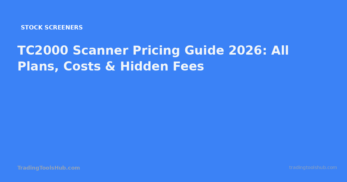TC2000 Scanner Pricing Guide 2026: All Plans, Costs & Hidden Fees — TradingToolsHub guide